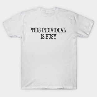 This Individual is Busy (Black Ink) T-Shirt